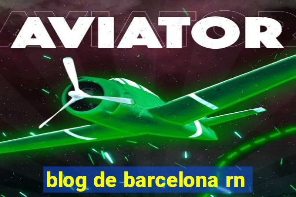 blog de barcelona rn